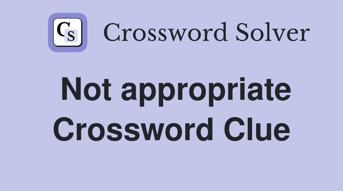 not-appropriate-crossword-clue-answers-crossword-solver